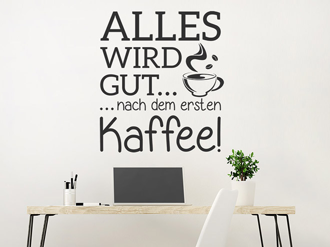 Wandtattoo Alles wird gut nach dem ersten Kaffee WANDTATTOO.DE