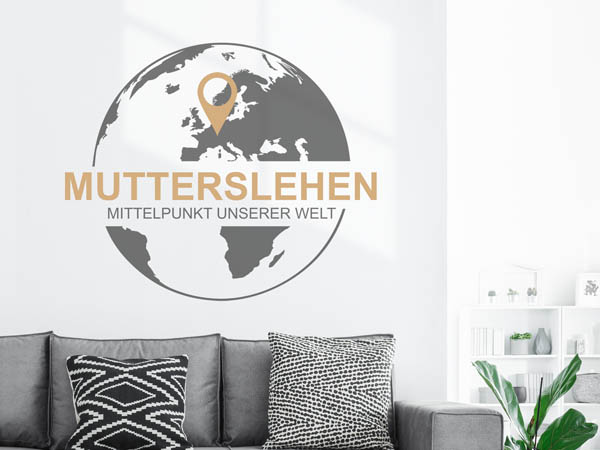 Wandtattoo Mutterslehen - Mittelpunkt unserer Welt mit Pin im Globus