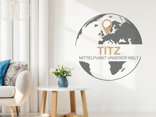 Wandtattoo Titz - Mittelpunkt unserer Welt mit Pin im Globus