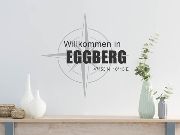 Wandtattoo Willkommen in Eggberg mit den Koordinaten 47°53'N 10°13'E