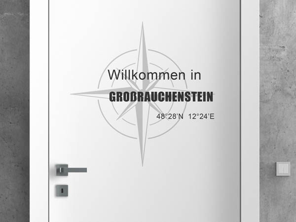 Wandtattoo Willkommen in Großrauchenstein mit den Koordinaten 48°28'N 12°24'E