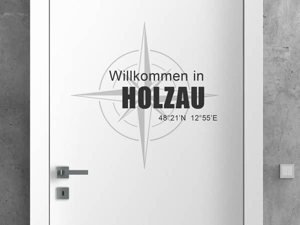 Wandtattoo Willkommen in Holzau mit den Koordinaten 48°21'N 12°55'E